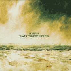 Skymark, Waves From The Nucleus