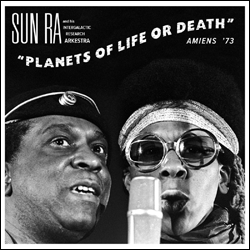 SUN RA, Planets Of Life Or Death: Amiens '72