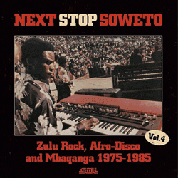 VARIOUS ARTISTS, Next Stop Soweto Vol 4: Zulu Rock, Afro-Disco & Mbaqanga 1975-1985